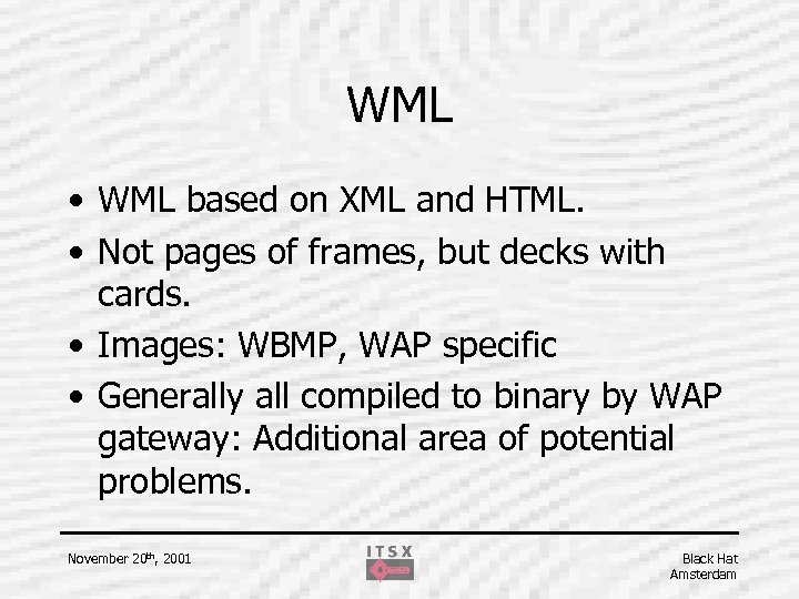 WML • WML based on XML and HTML. • Not pages of frames, but