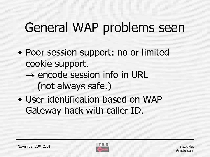 General WAP problems seen • Poor session support: no or limited cookie support. encode