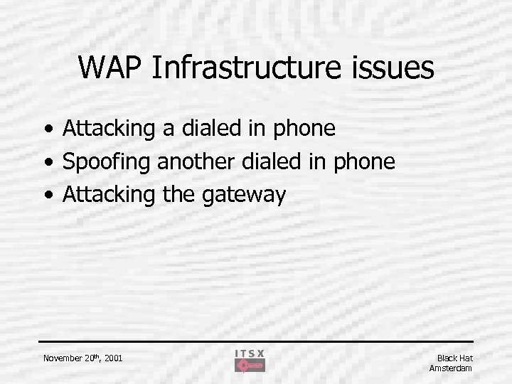 WAP Infrastructure issues • Attacking a dialed in phone • Spoofing another dialed in