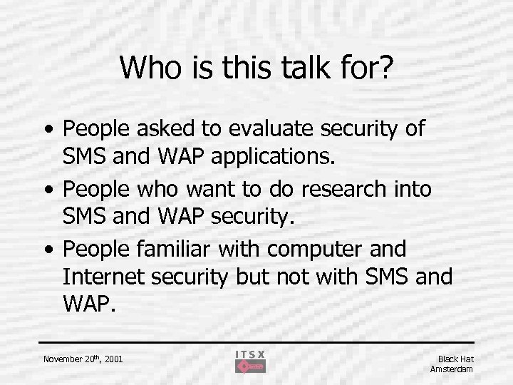 Who is this talk for? • People asked to evaluate security of SMS and