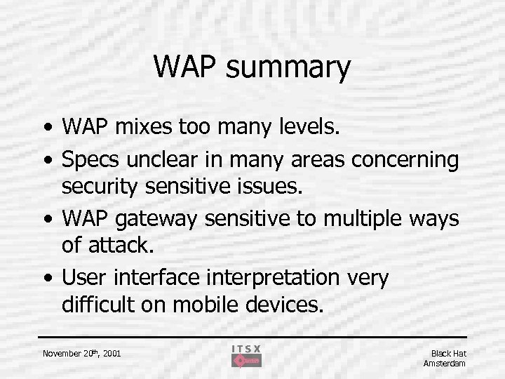 WAP summary • WAP mixes too many levels. • Specs unclear in many areas