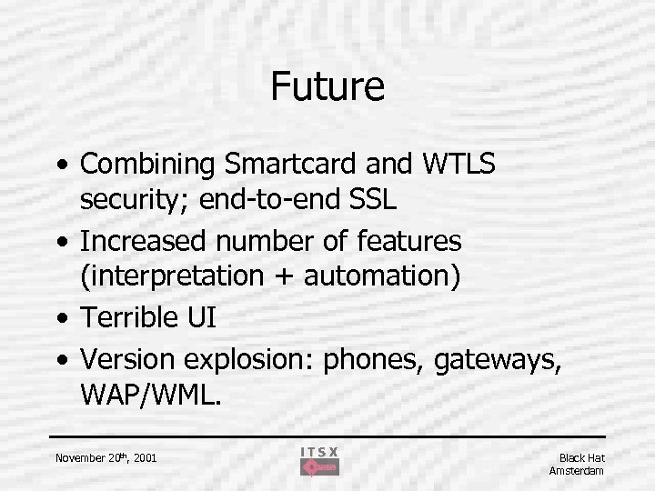 Future • Combining Smartcard and WTLS security; end-to-end SSL • Increased number of features