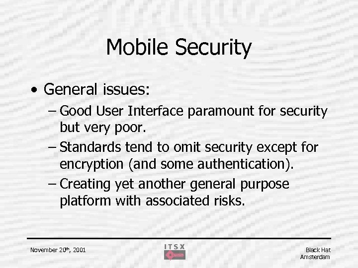 Mobile Security • General issues: – Good User Interface paramount for security but very