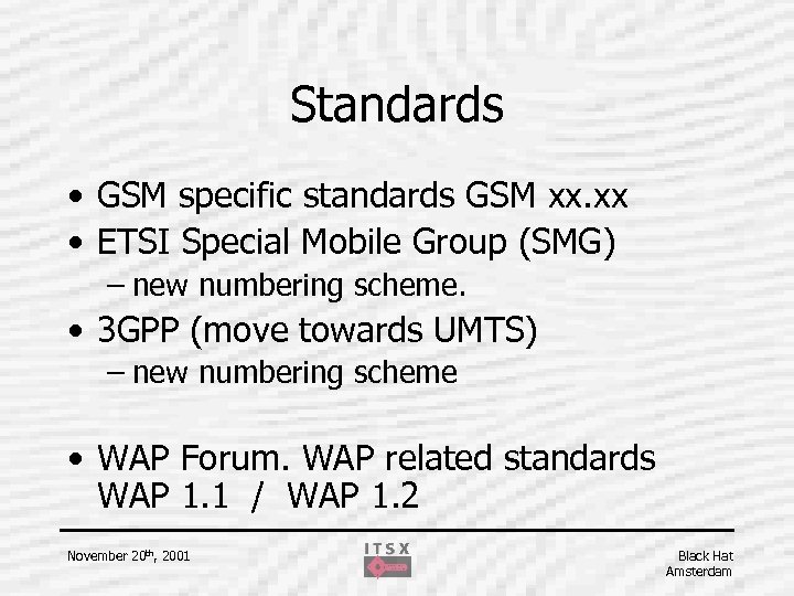 Standards • GSM specific standards GSM xx. xx • ETSI Special Mobile Group (SMG)