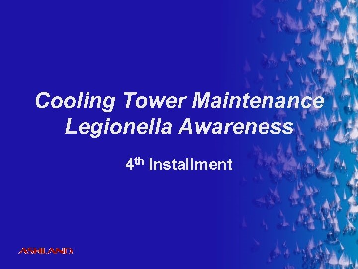 Cooling Tower Maintenance Legionella Awareness 4 th Installment ® 