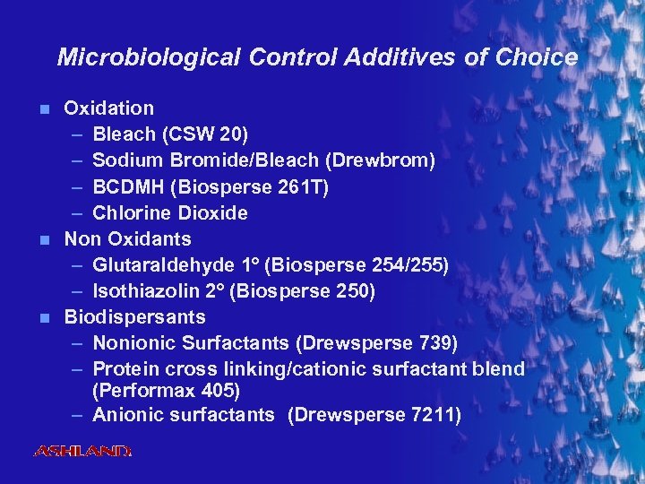 Microbiological Control Additives of Choice n n n Oxidation – Bleach (CSW 20) –