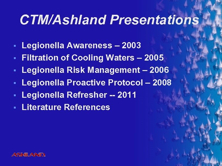 CTM/Ashland Presentations § § § Legionella Awareness – 2003 Filtration of Cooling Waters –