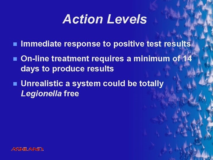 Action Levels n Immediate response to positive test results n On-line treatment requires a