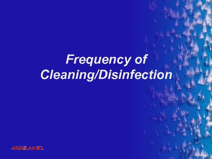 Frequency of Cleaning/Disinfection ® 