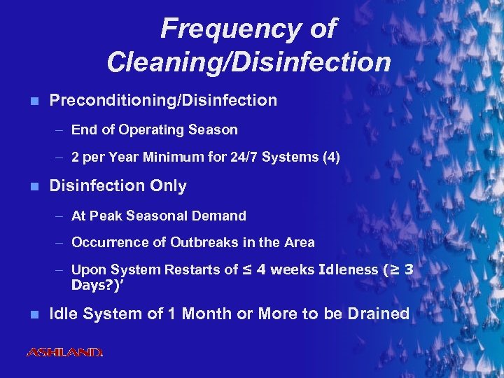 Frequency of Cleaning/Disinfection n Preconditioning/Disinfection – End of Operating Season – 2 per Year