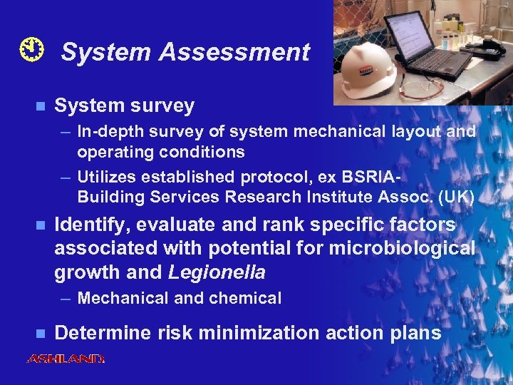  System Assessment n System survey – In-depth survey of system mechanical layout and