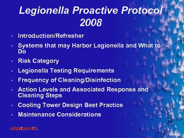 Legionella Proactive Protocol 2008 § Introduction/Refresher § Systems that may Harbor Legionella and What