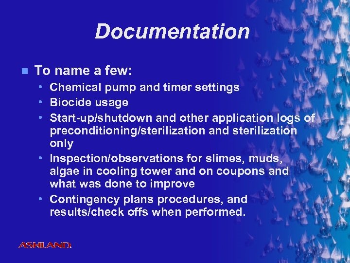 Documentation n To name a few: • Chemical pump and timer settings • Biocide