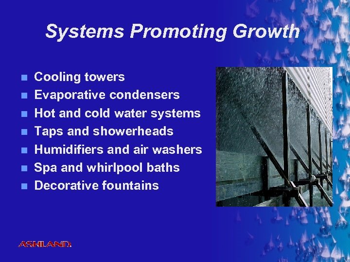 Systems Promoting Growth n n n n Cooling towers Evaporative condensers Hot and cold