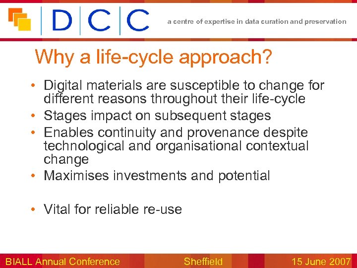 a centre of expertise in data curation and preservation Why a life-cycle approach? •