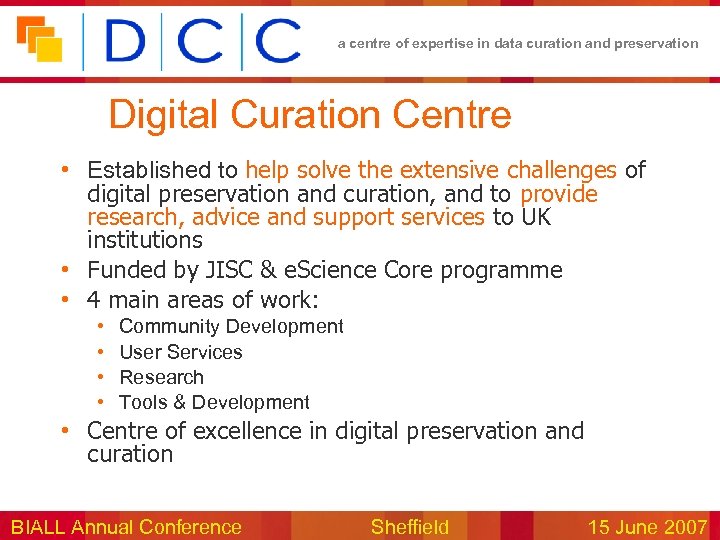 a centre of expertise in data curation and preservation Digital Curation Centre • Established
