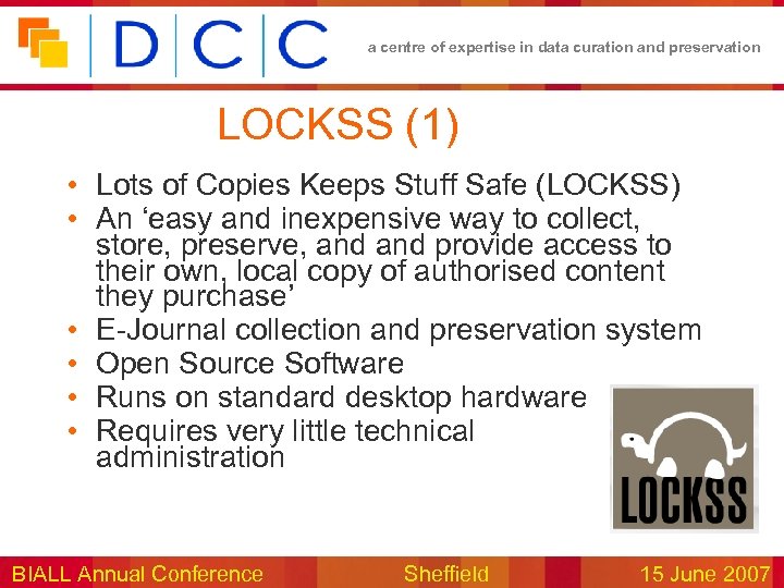a centre of expertise in data curation and preservation LOCKSS (1) • Lots of