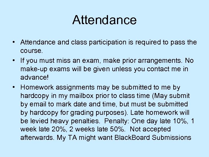 Attendance • Attendance and class participation is required to pass the course. • If