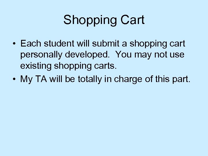 Shopping Cart • Each student will submit a shopping cart personally developed. You may