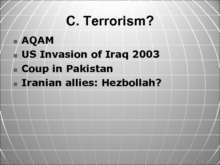 C. Terrorism? n n AQAM US Invasion of Iraq 2003 Coup in Pakistan Iranian