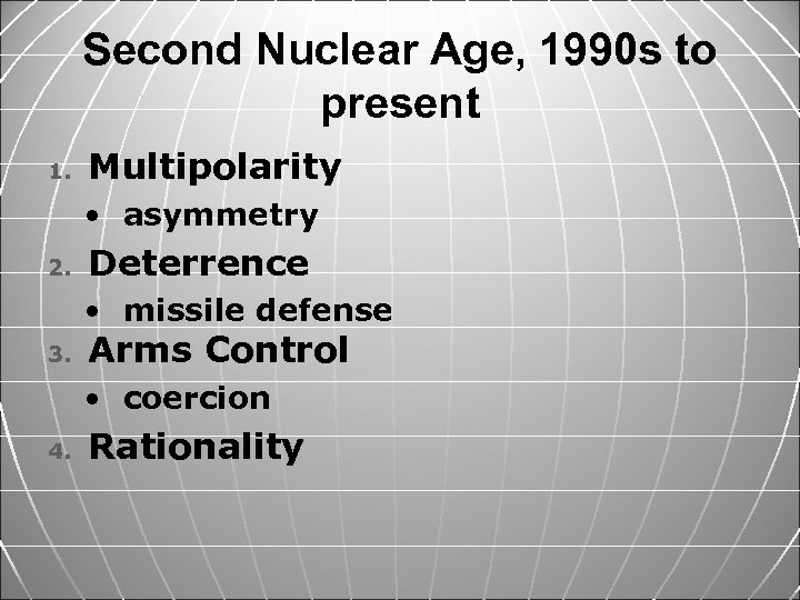 Second Nuclear Age, 1990 s to present 1. Multipolarity • asymmetry 2. Deterrence •
