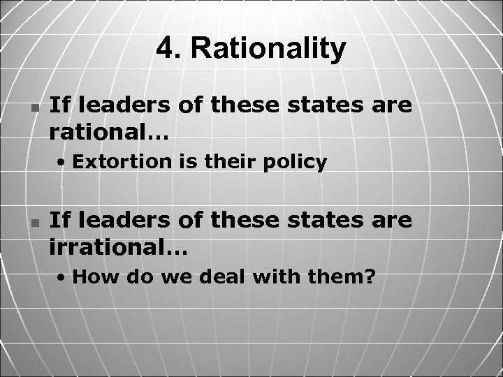 4. Rationality n If leaders of these states are rational… • Extortion is their