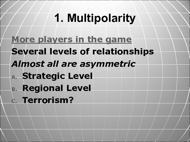 1. Multipolarity More players in the game Several levels of relationships Almost all are