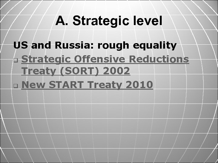 A. Strategic level US and Russia: rough equality q Strategic Offensive Reductions Treaty (SORT)