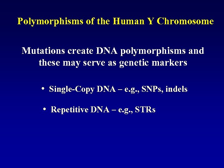 Polymorphisms of the Human Y Chromosome Mutations create DNA polymorphisms and these may serve
