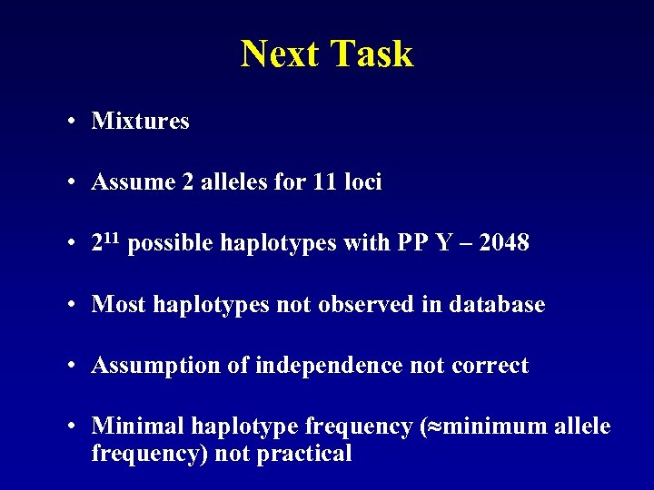 Next Task • Mixtures • Assume 2 alleles for 11 loci • 211 possible