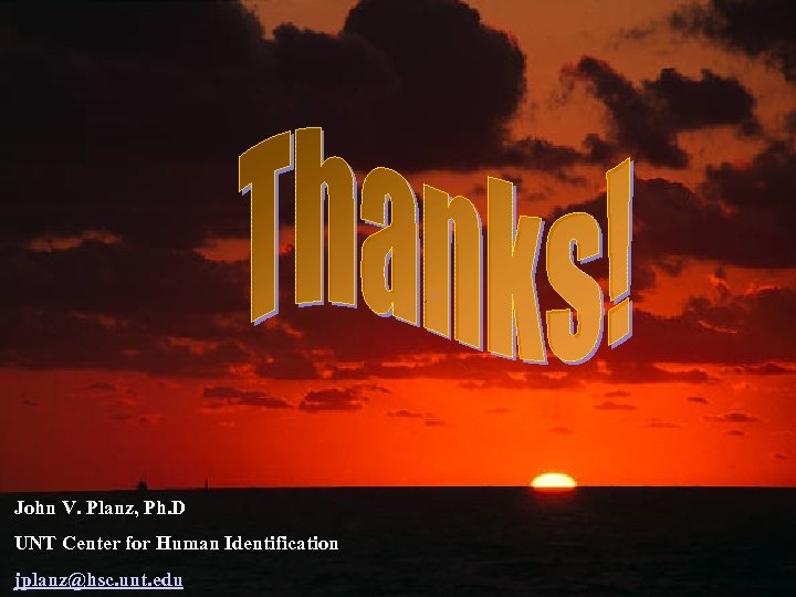 John V. Planz, Ph. D UNT Center for Human Identification jplanz@hsc. unt. edu 