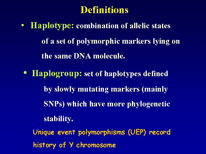 Definitions • Haplotype: combination of allelic states of a set of polymorphic markers lying