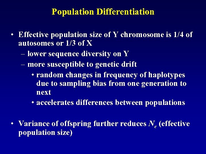 Population Differentiation • Effective population size of Y chromosome is 1/4 of autosomes or