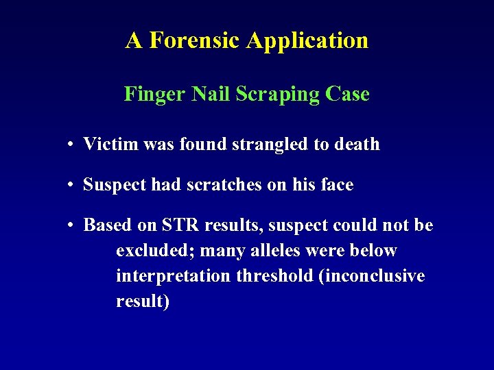 A Forensic Application Finger Nail Scraping Case • Victim was found strangled to death