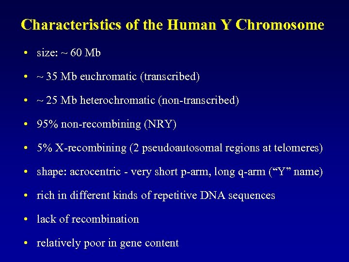 Characteristics of the Human Y Chromosome • size: ~ 60 Mb • ~ 35