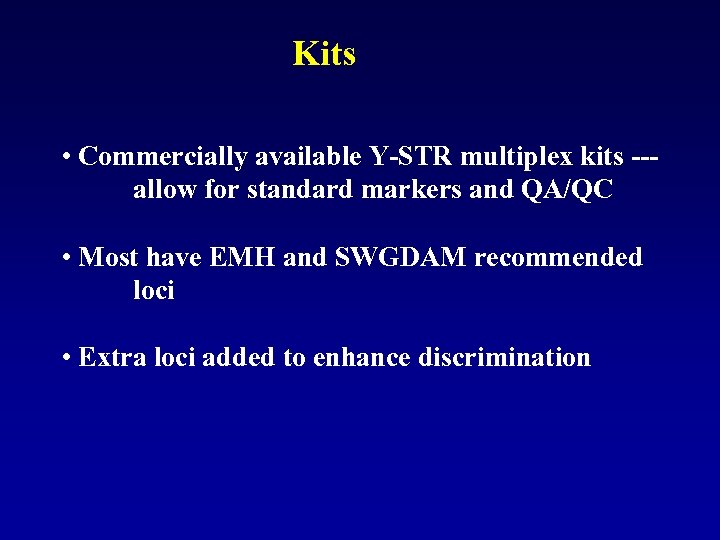 Kits • Commercially available Y-STR multiplex kits --- allow for standard markers and QA/QC