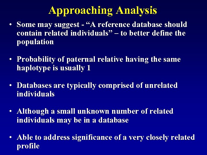 Approaching Analysis • Some may suggest - “A reference database should contain related individuals”