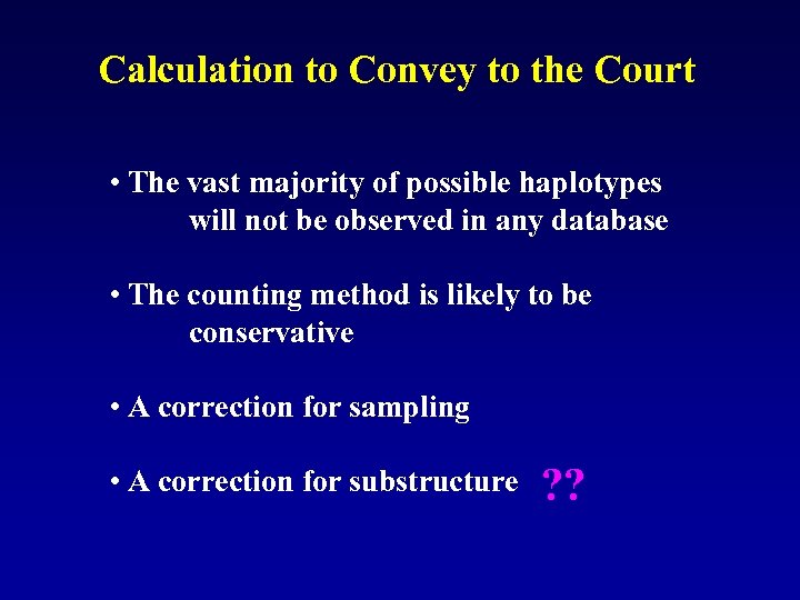 Calculation to Convey to the Court • The vast majority of possible haplotypes will
