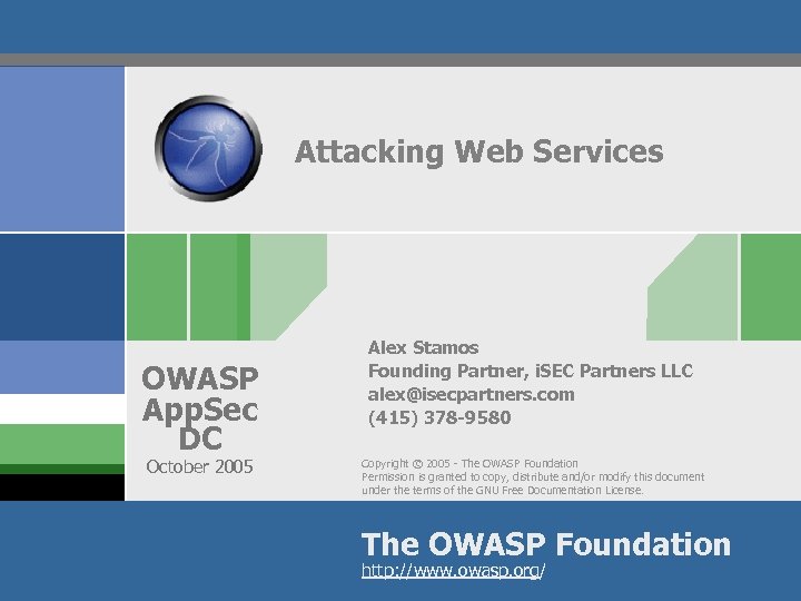 Attacking Web Services OWASP App. Sec DC October 2005 Alex Stamos Founding Partner, i.