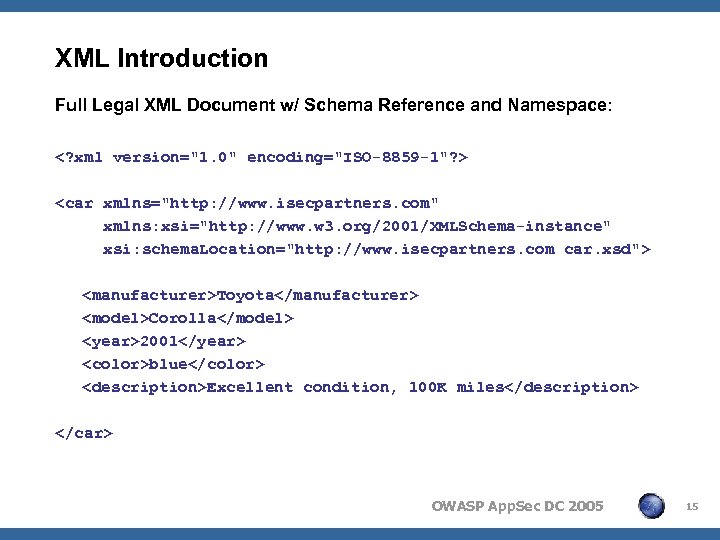 XML Introduction Full Legal XML Document w/ Schema Reference and Namespace: <? xml version="1.