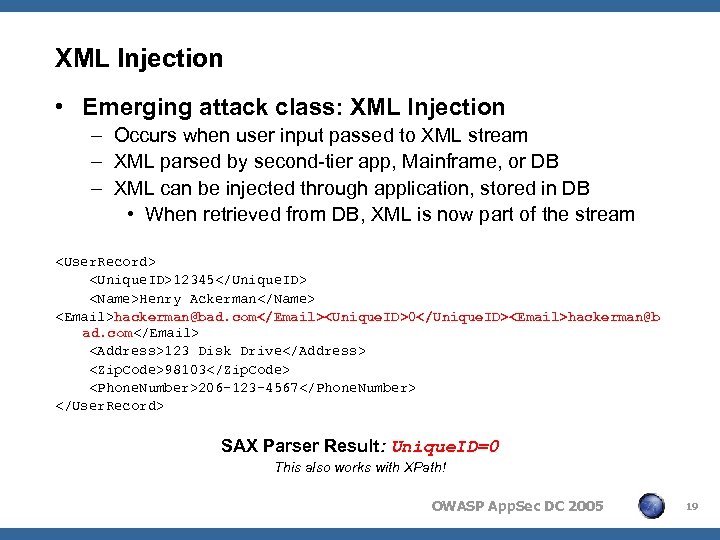 XML Injection • Emerging attack class: XML Injection – Occurs when user input passed