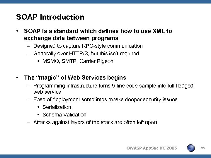 SOAP Introduction • SOAP is a standard which defines how to use XML to