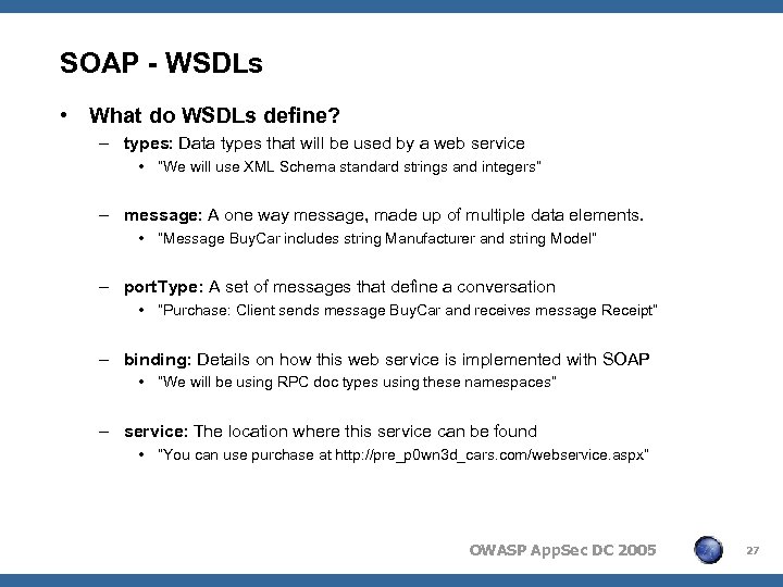 SOAP - WSDLs • What do WSDLs define? – types: Data types that will