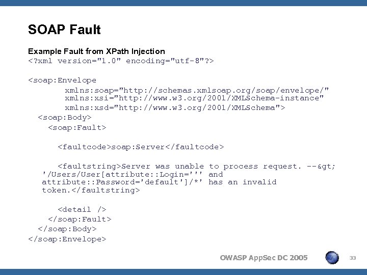 SOAP Fault Example Fault from XPath Injection <? xml version="1. 0" encoding="utf-8"? > <soap: