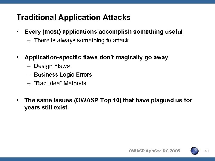 Traditional Application Attacks • Every (most) applications accomplish something useful – There is always