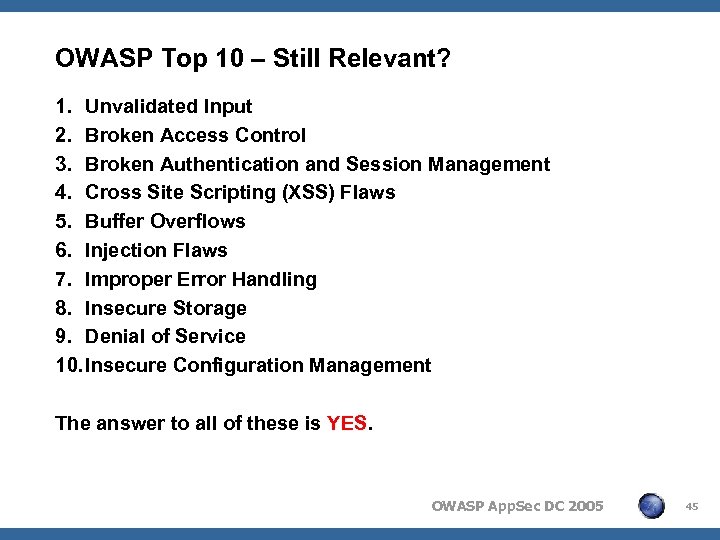 OWASP Top 10 – Still Relevant? 1. Unvalidated Input 2. Broken Access Control 3.