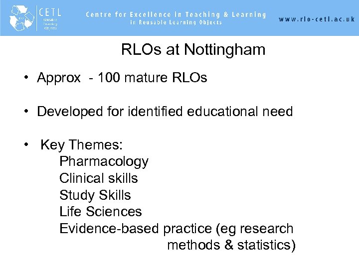 RLOs at Nottingham • Approx - 100 mature RLOs • Developed for identified educational