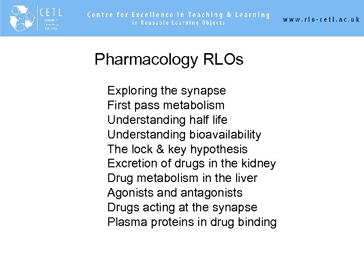 . Pharmacology RLOs. Exploring the synapse. First pass metabolism. Understanding half life. Understanding bioavailability.