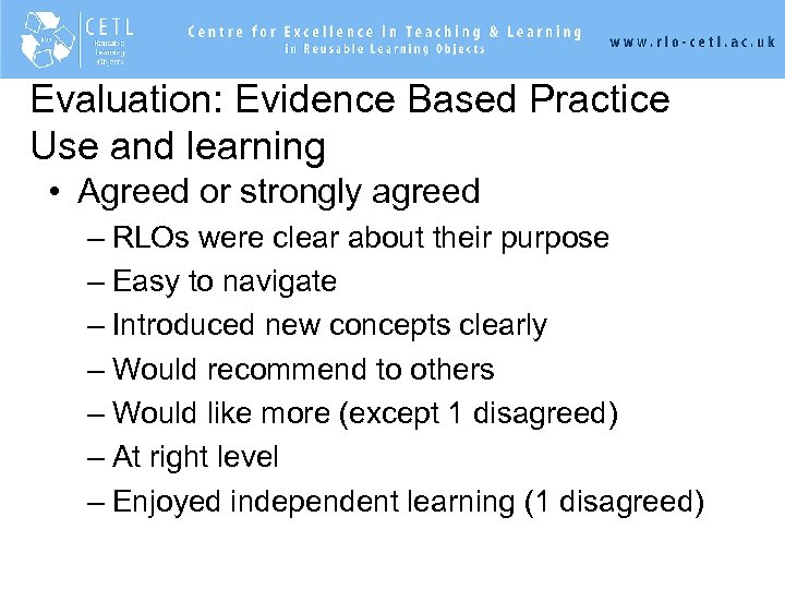 Evaluation: Evidence Based Practice Use and learning • Agreed or strongly agreed – RLOs