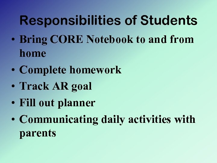 Responsibilities of Students • Bring CORE Notebook to and from home • Complete homework